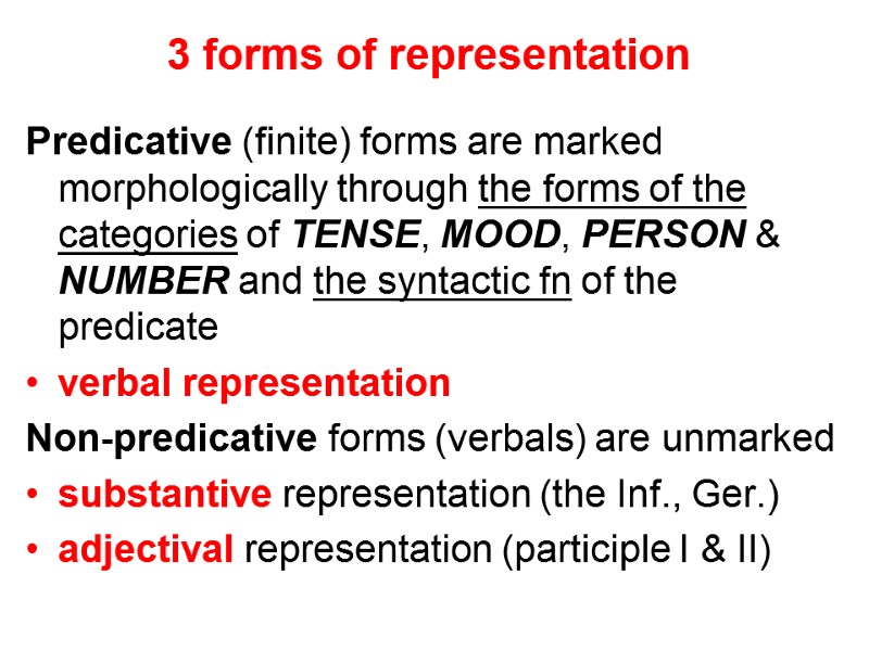 3 forms of representation Predicative (finite) forms are marked morphologically through the forms of